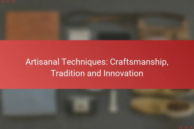 Artisanal Techniques: Craftsmanship, Tradition and Innovation