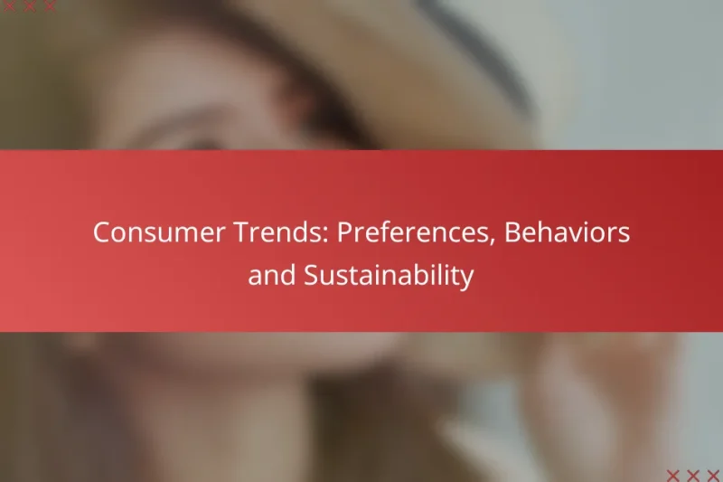 Consumer Trends: Preferences, Behaviors and Sustainability