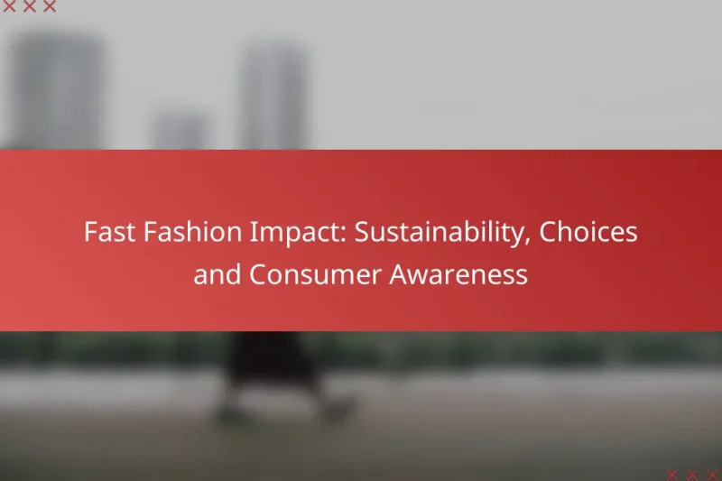 Fast Fashion Impact: Sustainability, Choices and Consumer Awareness