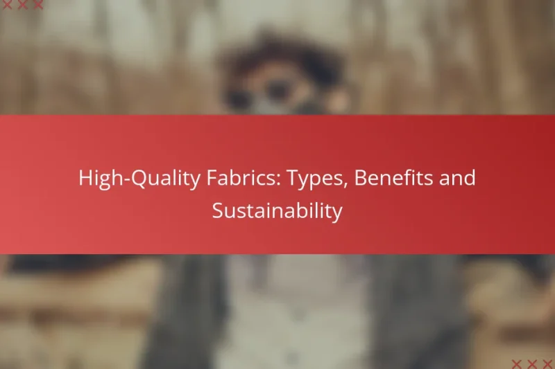 High-Quality Fabrics: Types, Benefits and Sustainability