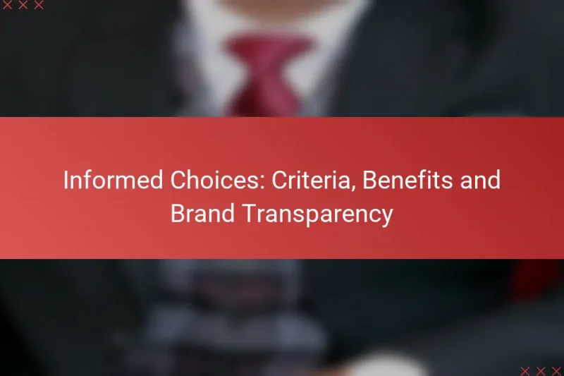 Informed Choices: Criteria, Benefits and Brand Transparency