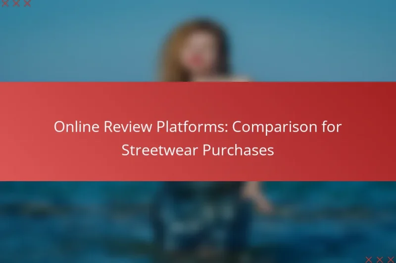 Online Review Platforms: Comparison for Streetwear Purchases