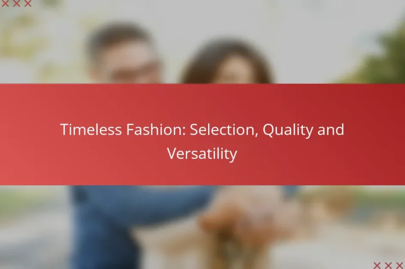 Timeless Fashion: Selection, Quality and Versatility