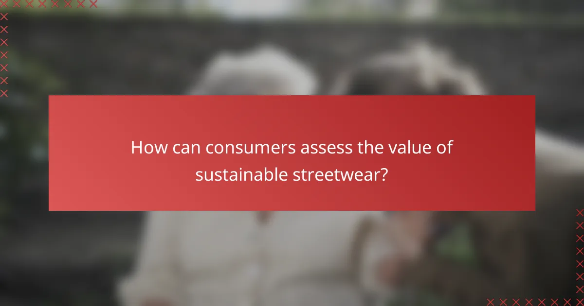 How can consumers assess the value of sustainable streetwear?