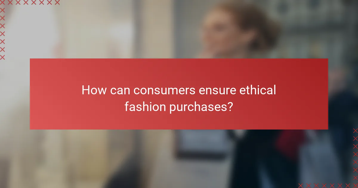 How can consumers ensure ethical fashion purchases?
