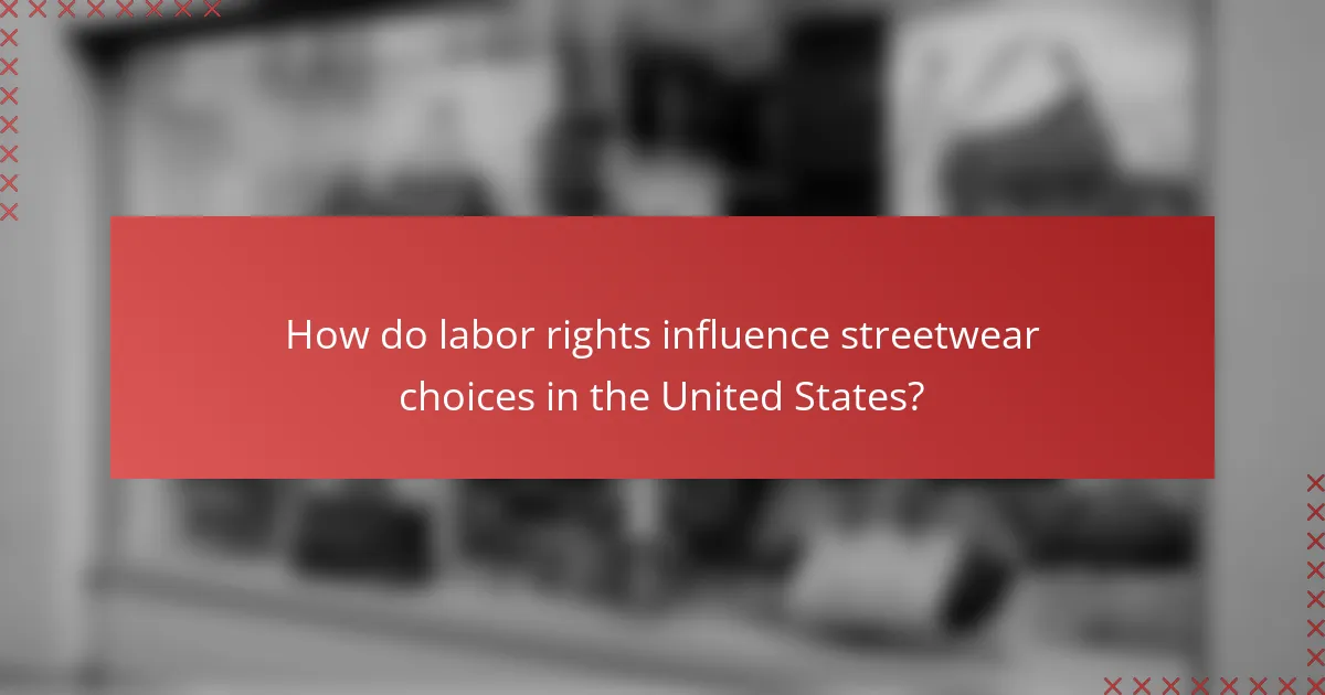 How do labor rights influence streetwear choices in the United States?