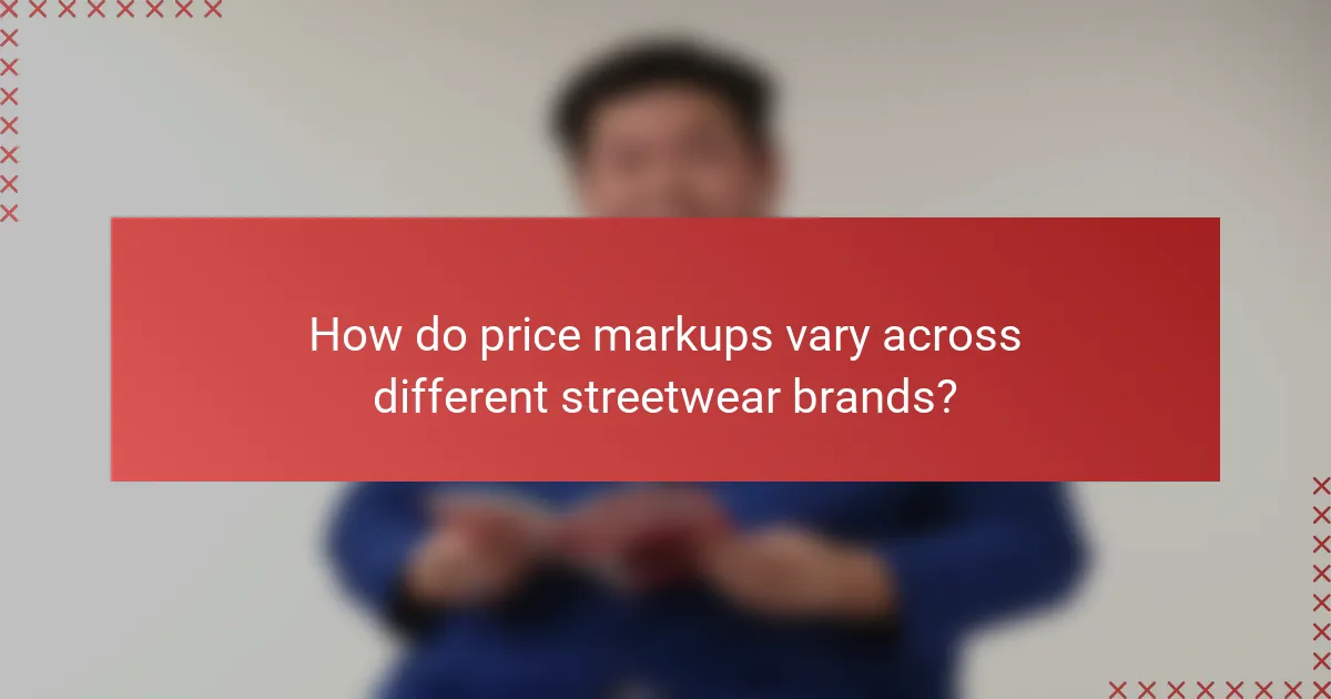 How do price markups vary across different streetwear brands?