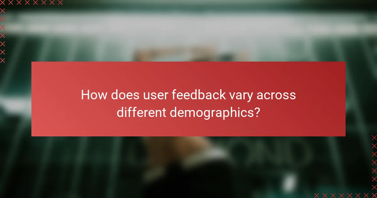 How does user feedback vary across different demographics?