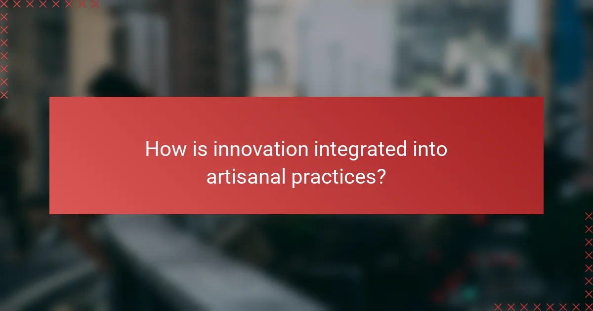 How is innovation integrated into artisanal practices?