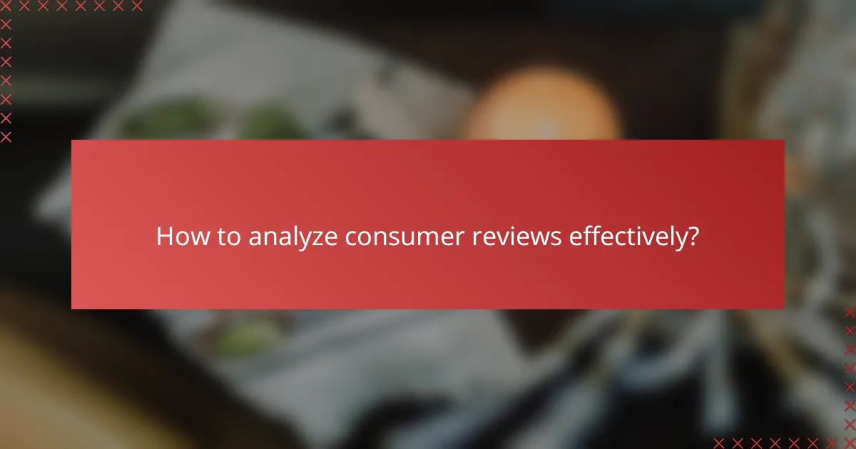 How to analyze consumer reviews effectively?