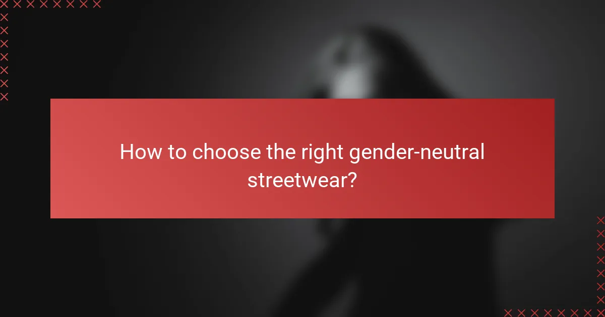 How to choose the right gender-neutral streetwear?