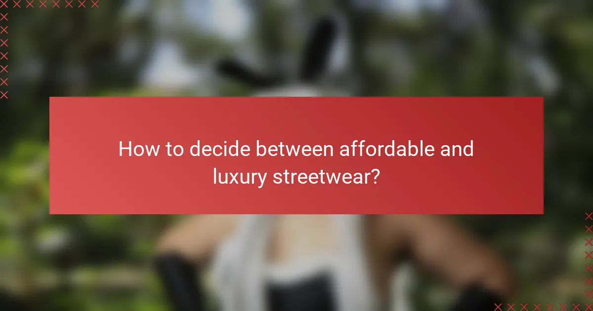 How to decide between affordable and luxury streetwear?