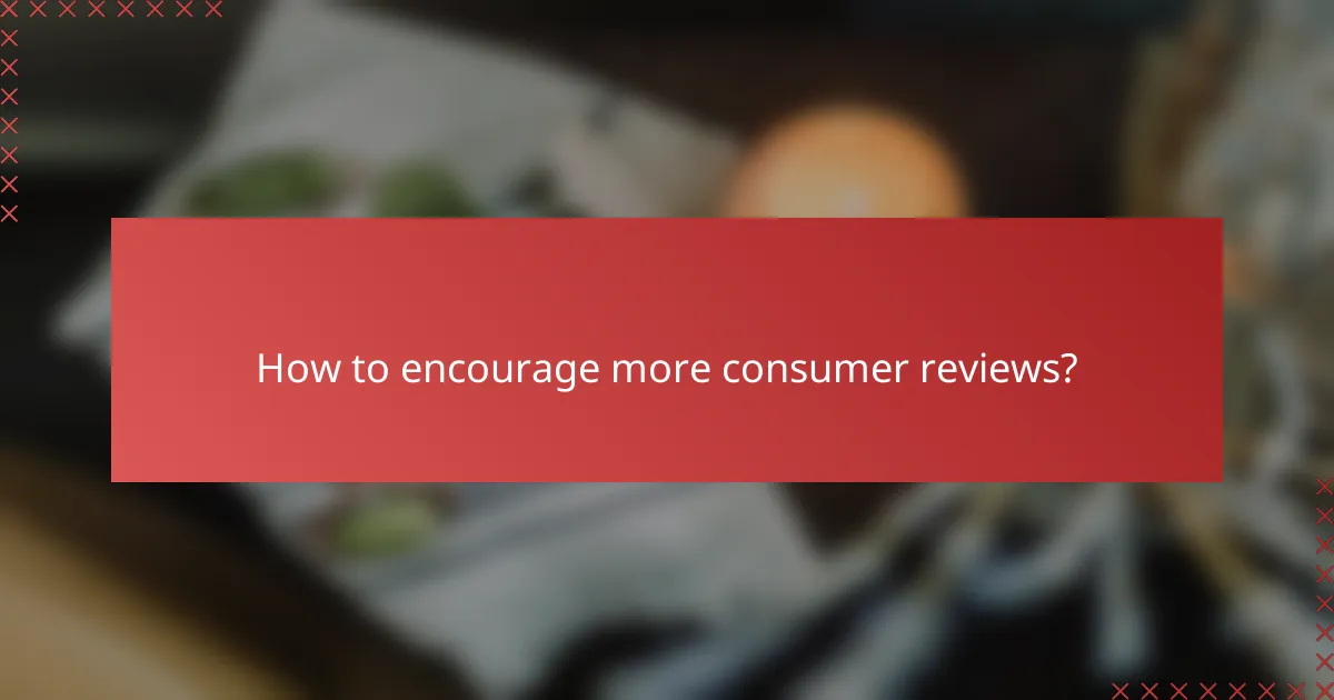 How to encourage more consumer reviews?