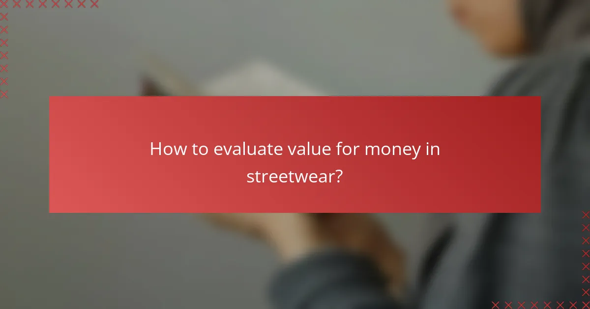 How to evaluate value for money in streetwear?