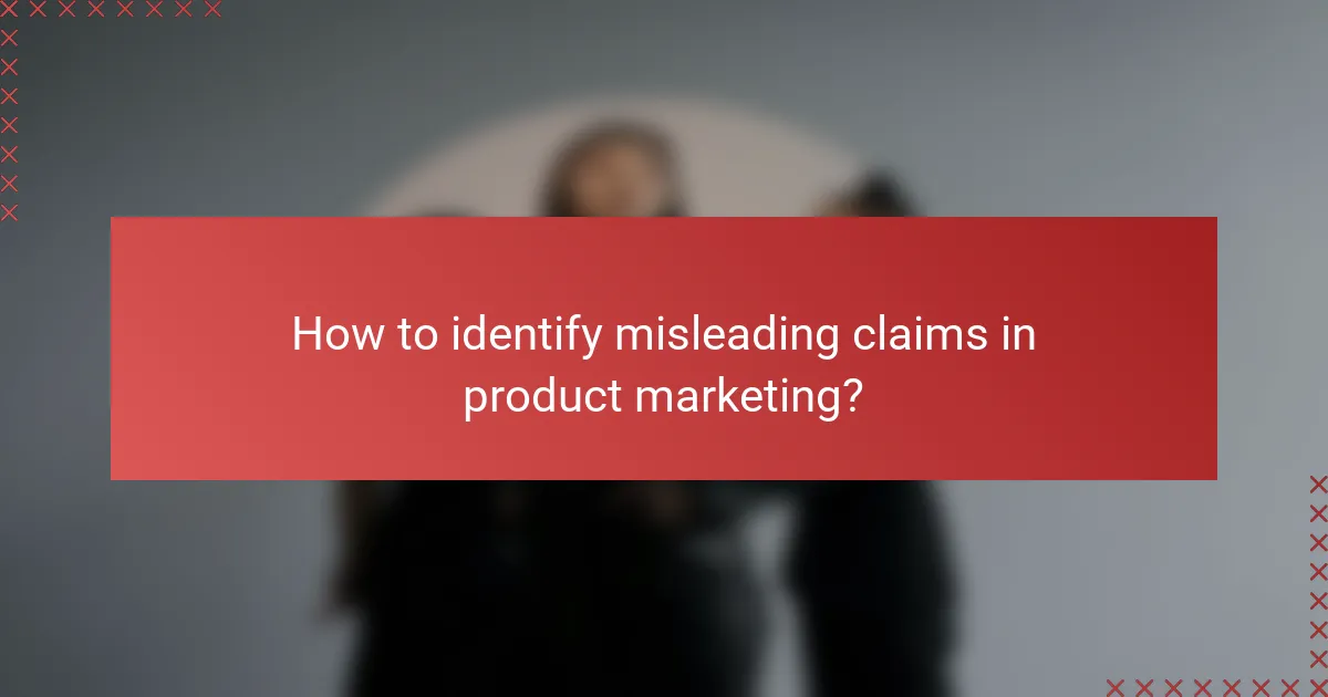 How to identify misleading claims in product marketing?