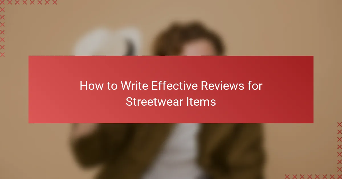 How to Write Effective Reviews for Streetwear Items