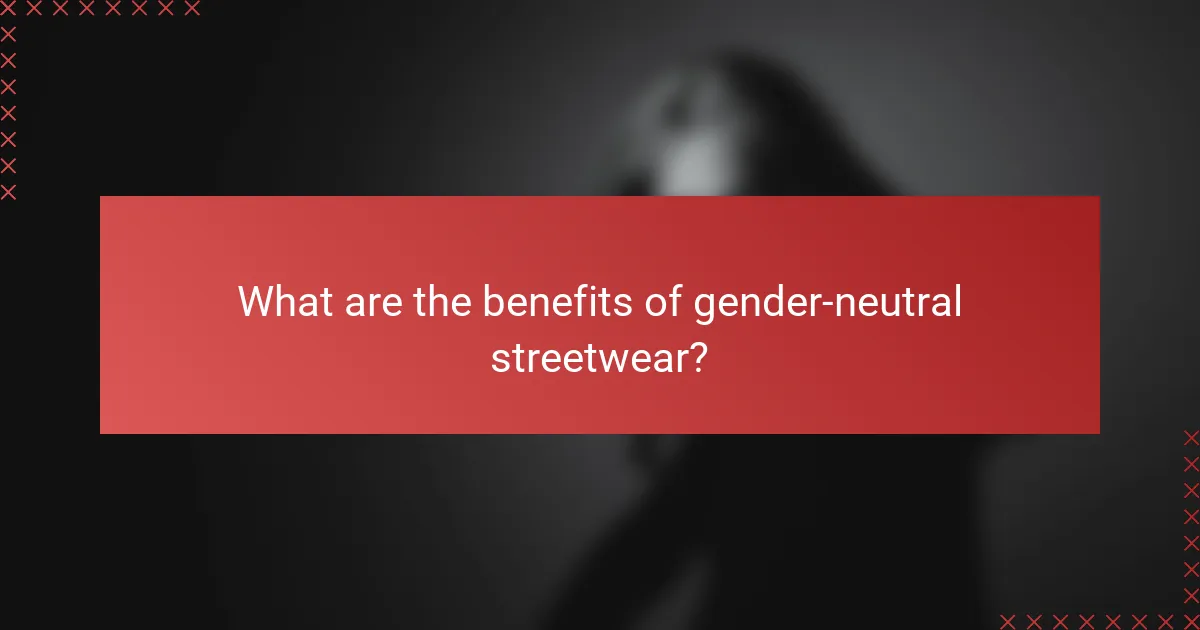 What are the benefits of gender-neutral streetwear?