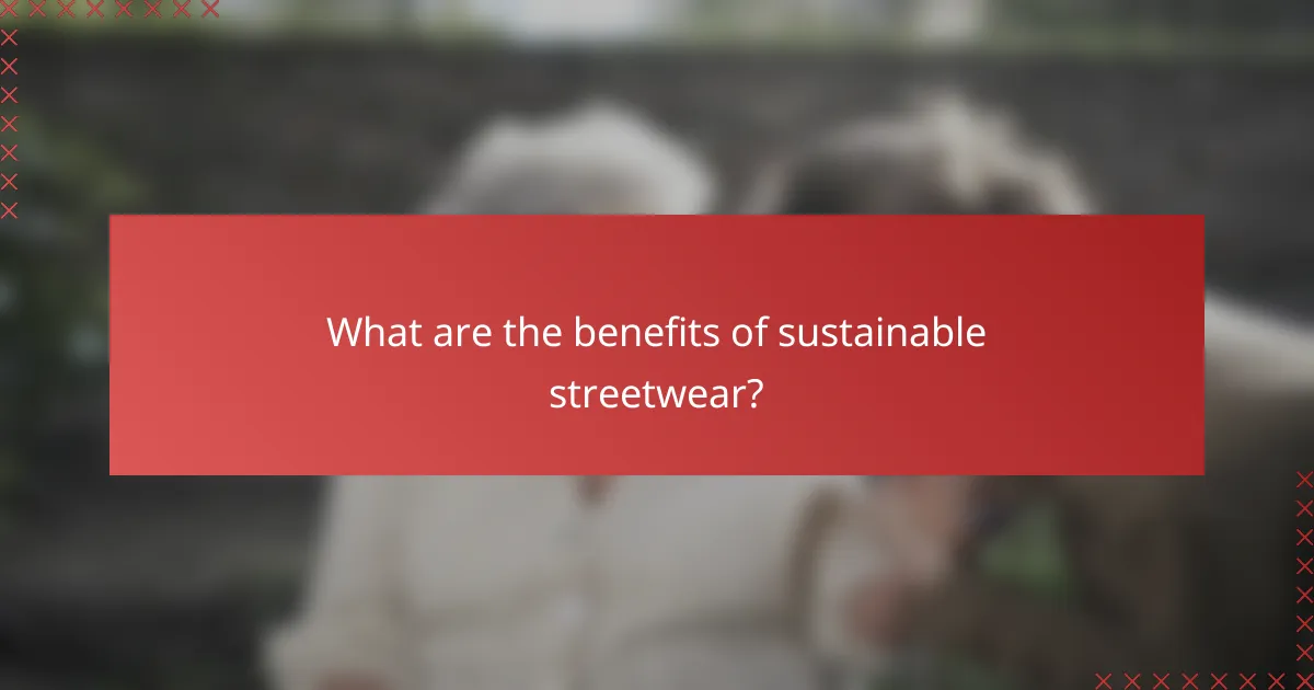 What are the benefits of sustainable streetwear?