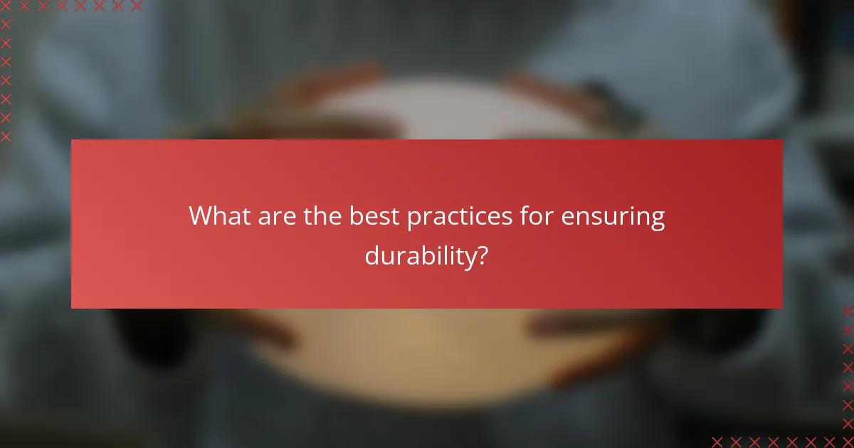 What are the best practices for ensuring durability?
