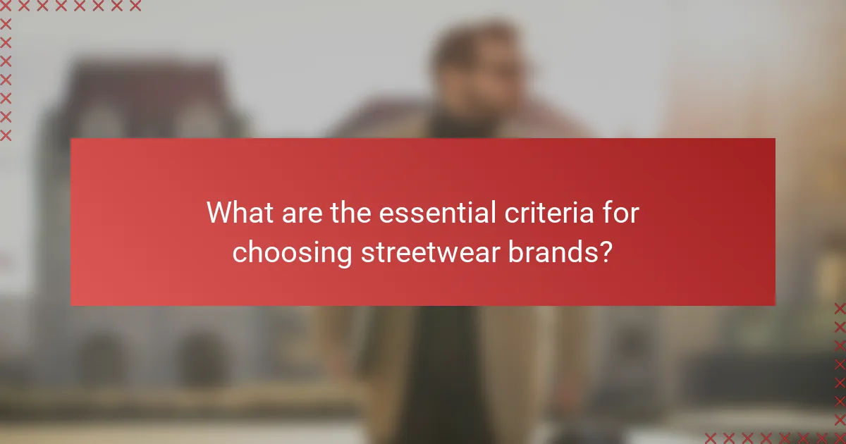 What are the essential criteria for choosing streetwear brands?