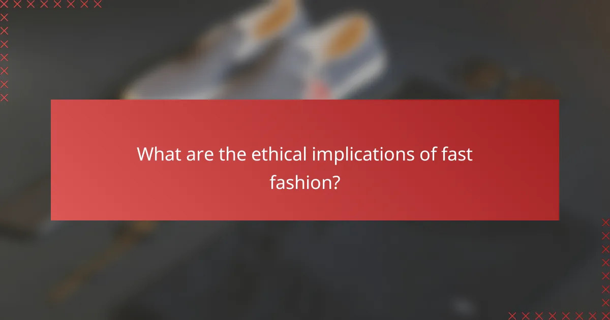What are the ethical implications of fast fashion?