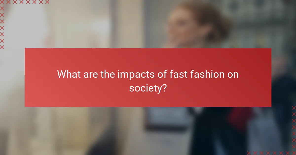 What are the impacts of fast fashion on society?
