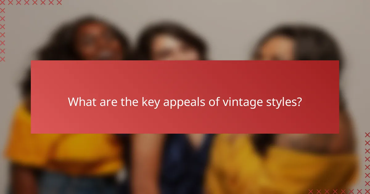 What are the key appeals of vintage styles?