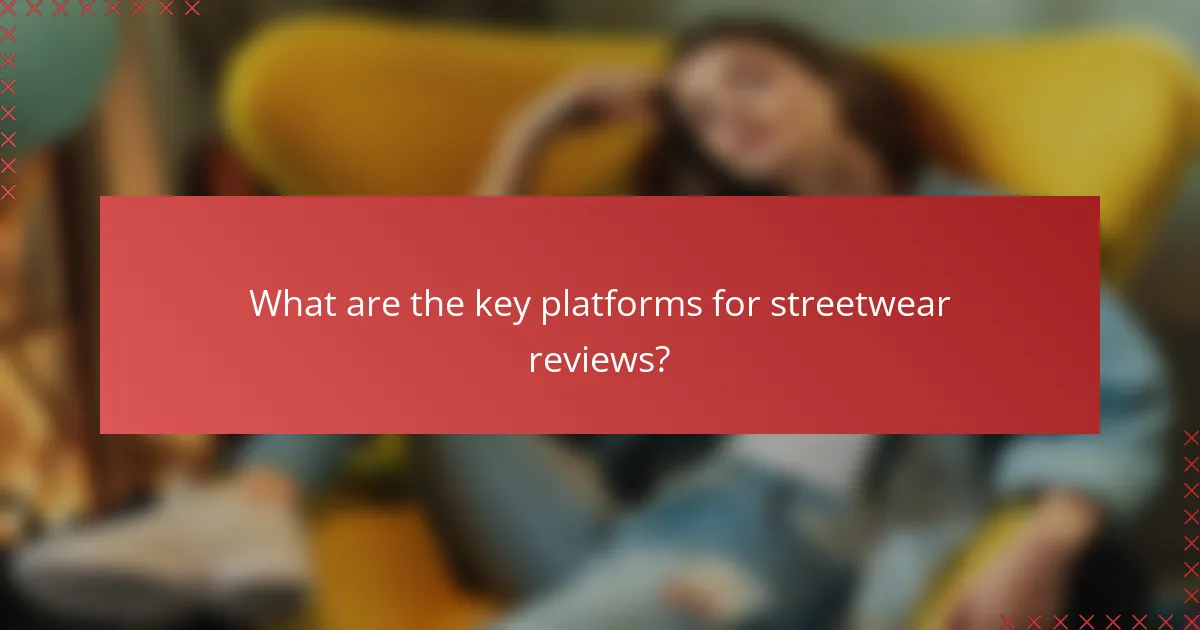What are the key platforms for streetwear reviews?