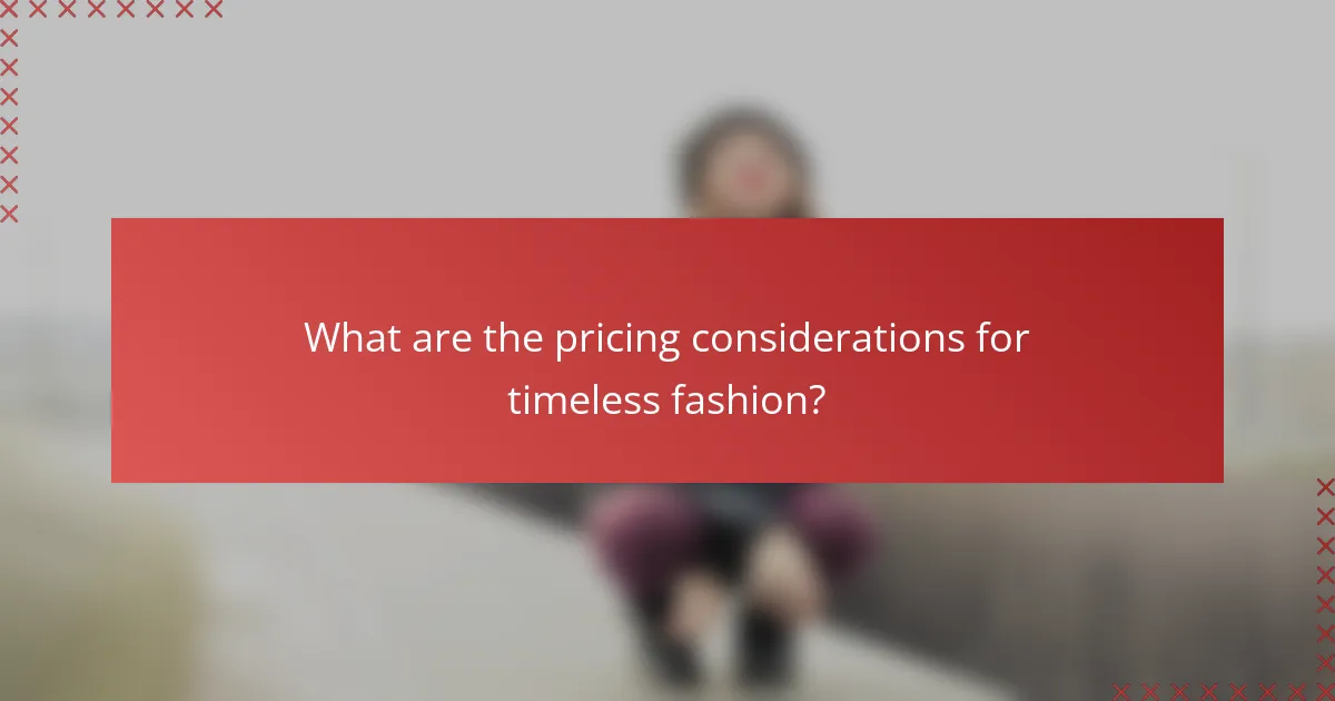 What are the pricing considerations for timeless fashion?