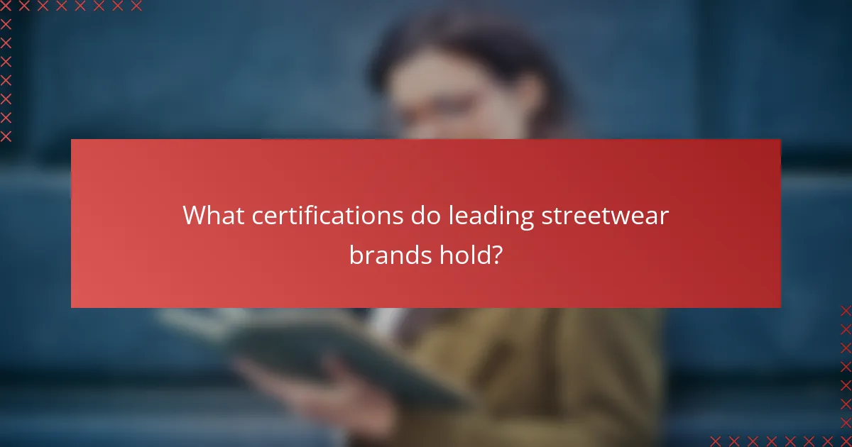 What certifications do leading streetwear brands hold?