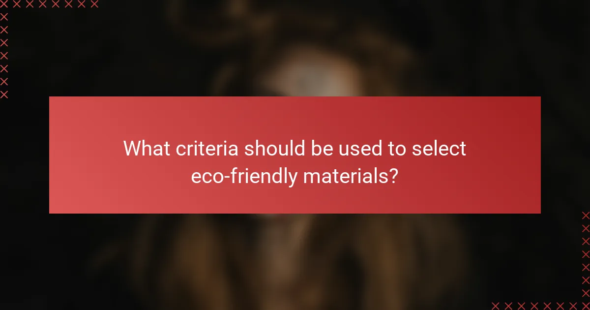 What criteria should be used to select eco-friendly materials?