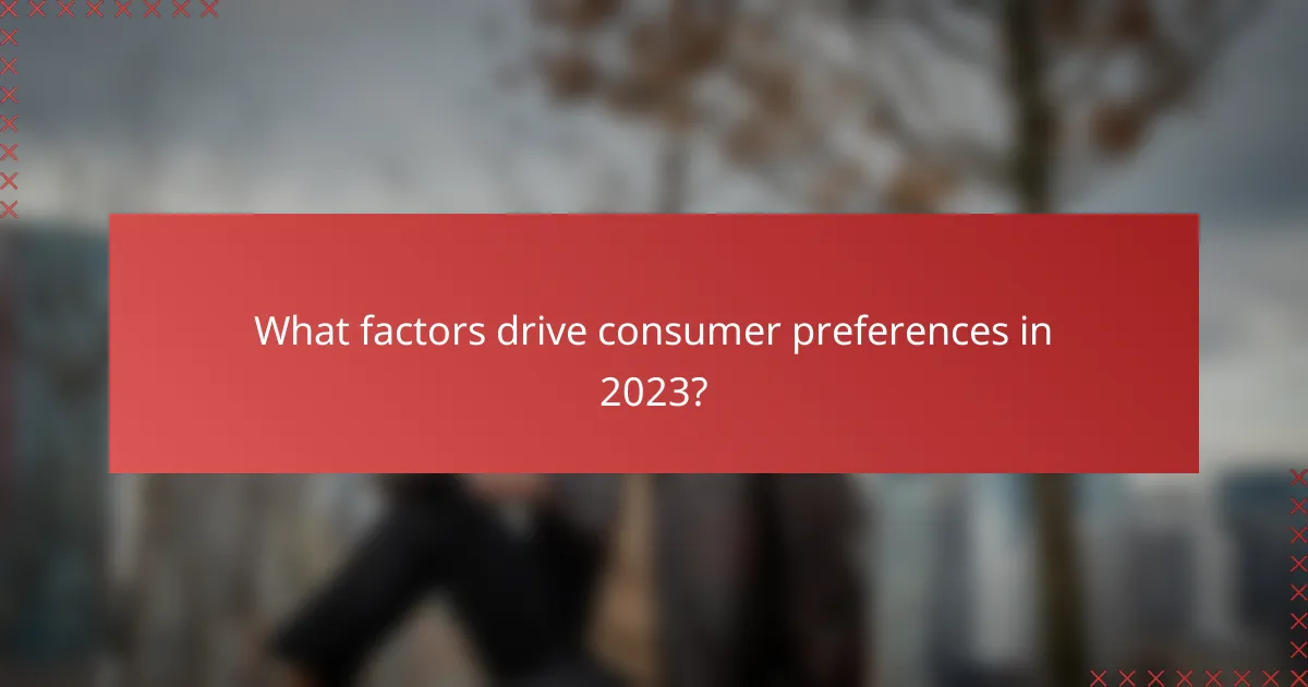 What factors drive consumer preferences in 2023?
