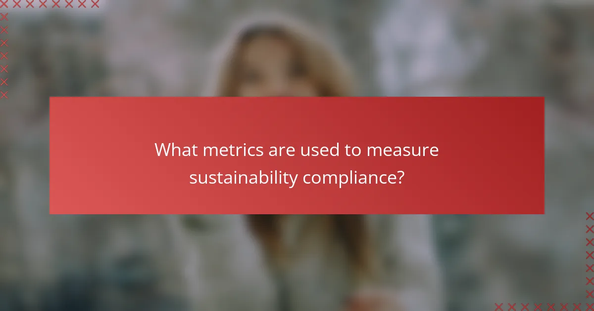 What metrics are used to measure sustainability compliance?
