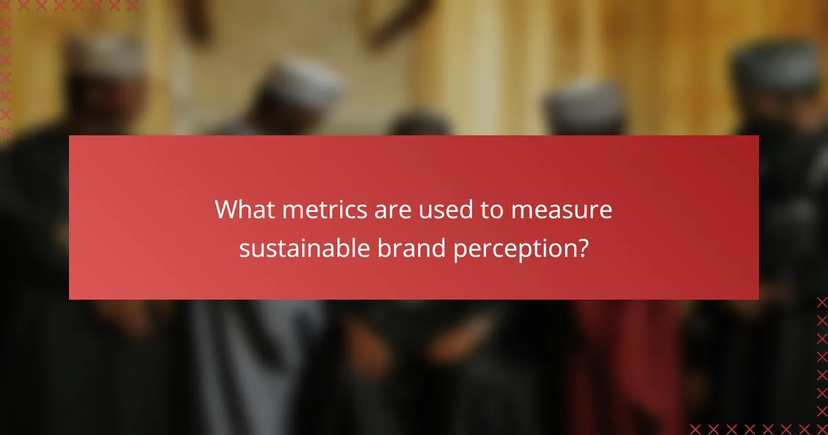 What metrics are used to measure sustainable brand perception?