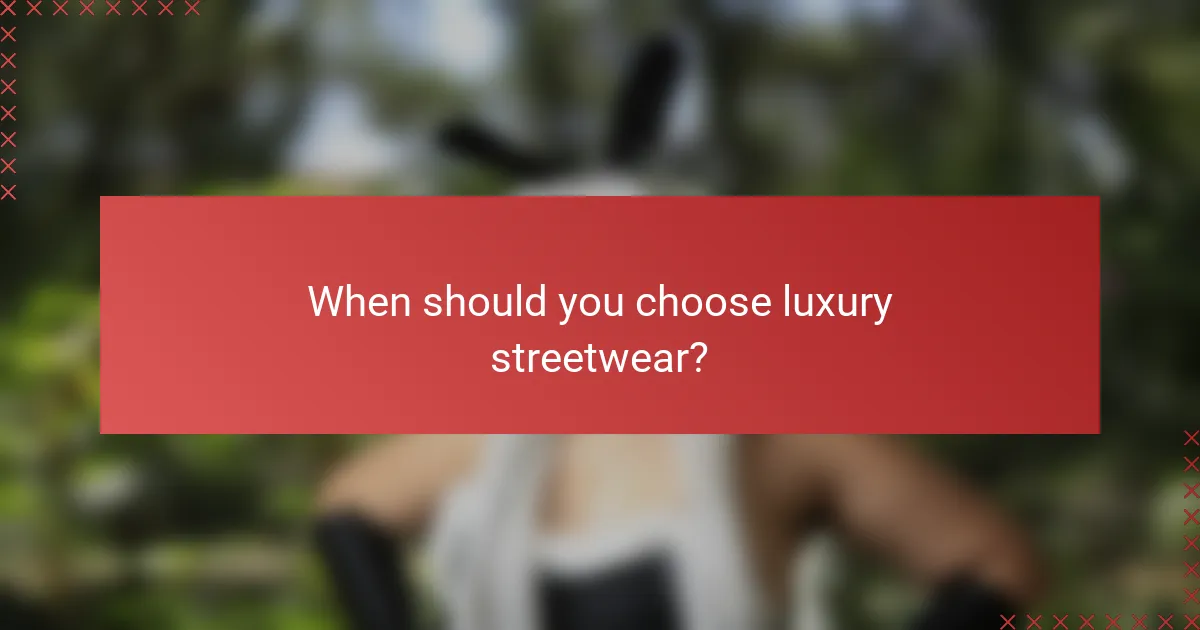 When should you choose luxury streetwear?