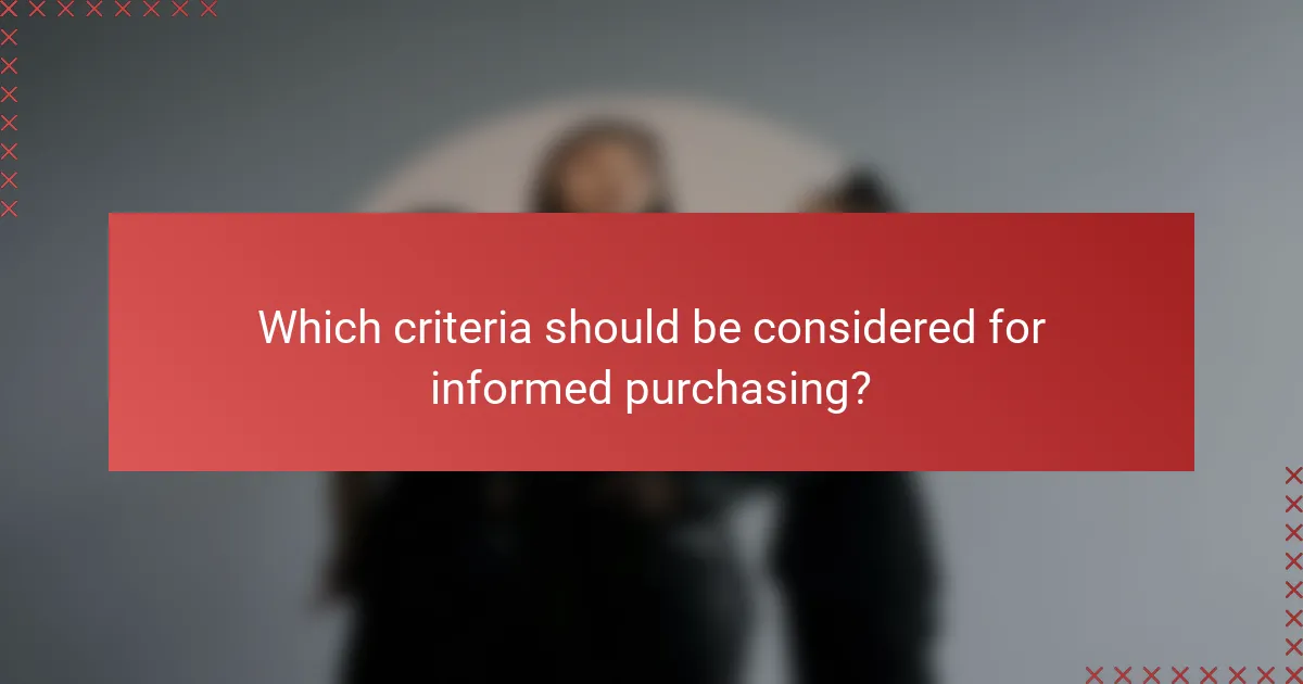 Which criteria should be considered for informed purchasing?