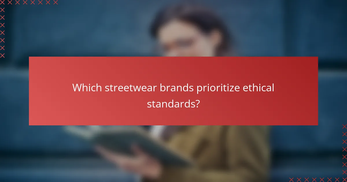 Which streetwear brands prioritize ethical standards?