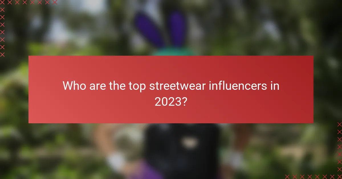 Who are the top streetwear influencers in 2023?